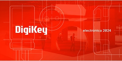 時刻關注“得捷時刻”直播活動，DigiKey 將在electronica 2024展示新產品，并贈送精美禮品